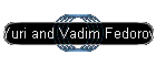 Yuri and Vadim Fedorov
