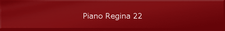 Piano Regina 22