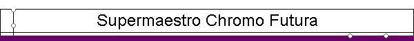 Supermaestro Chromo Futura